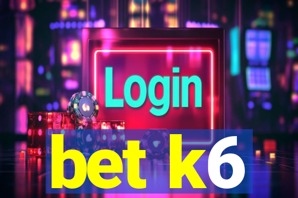 bet k6