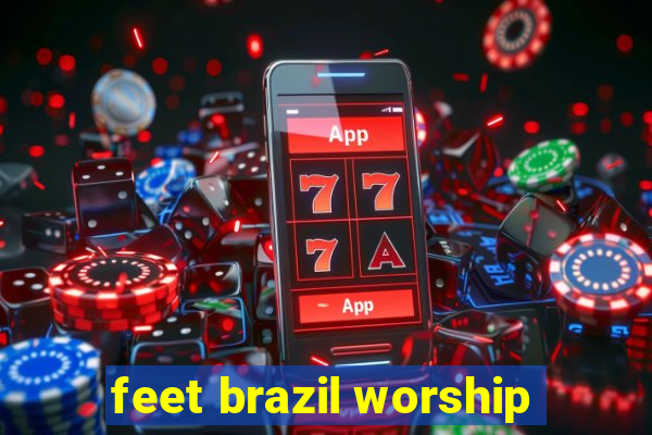 feet brazil worship