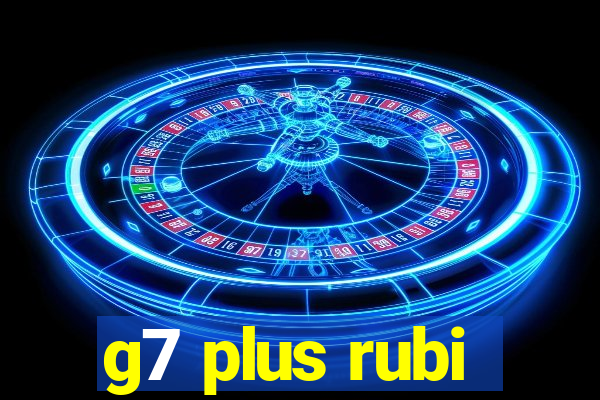 g7 plus rubi