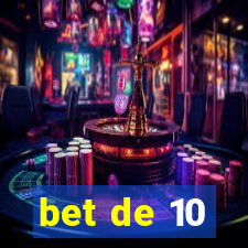 bet de 10