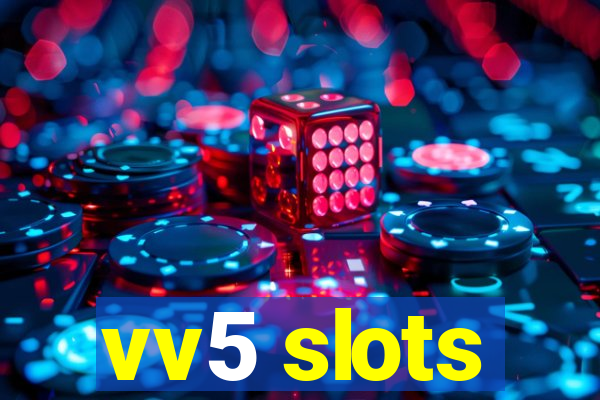 vv5 slots