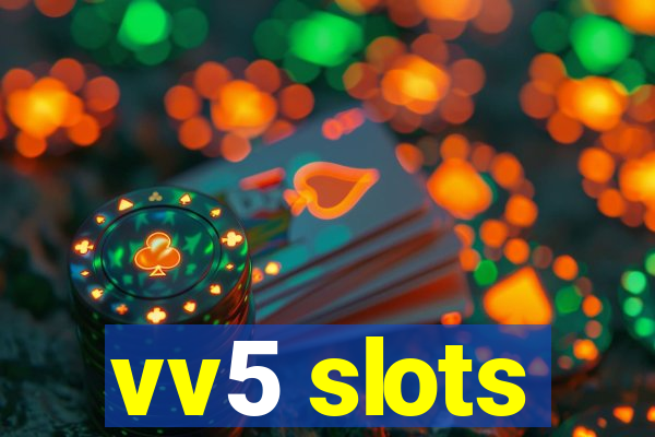 vv5 slots