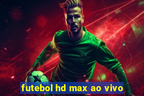 futebol hd max ao vivo