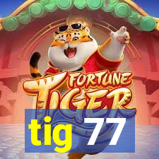 tig 77