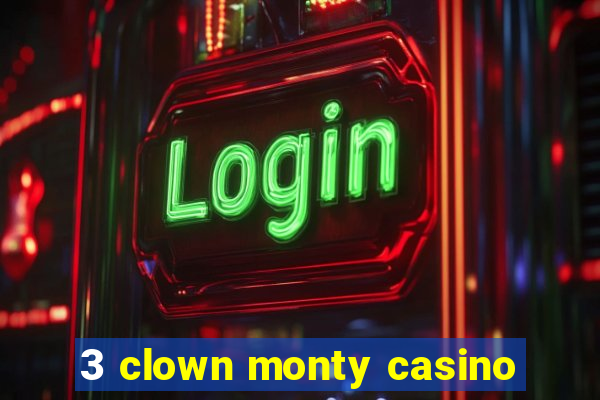 3 clown monty casino