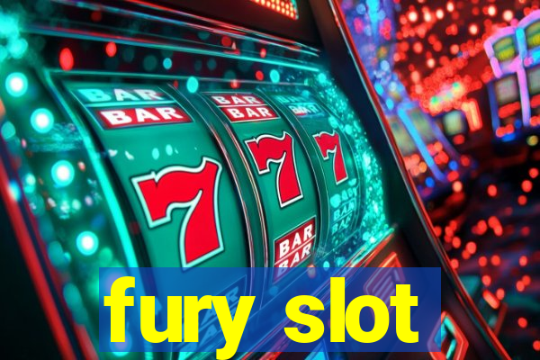 fury slot