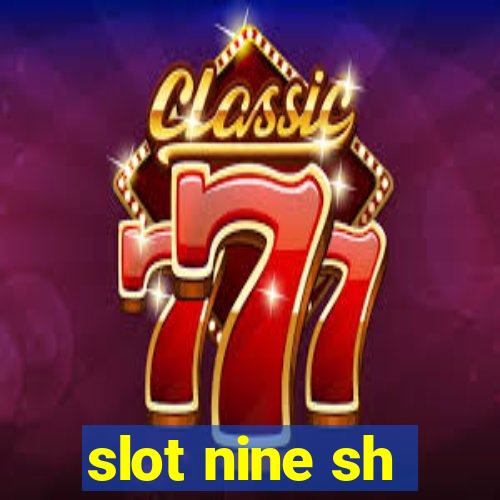 slot nine sh