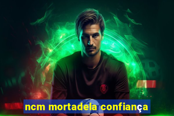 ncm mortadela confiança