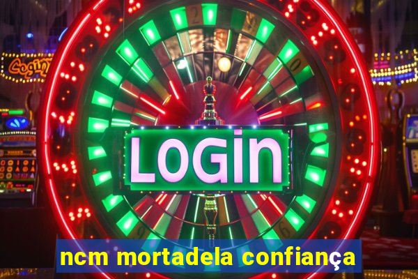 ncm mortadela confiança