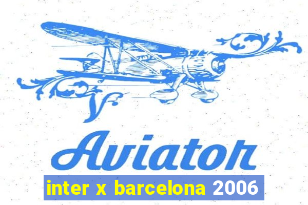 inter x barcelona 2006