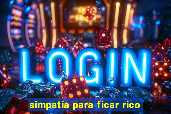 simpatia para ficar rico