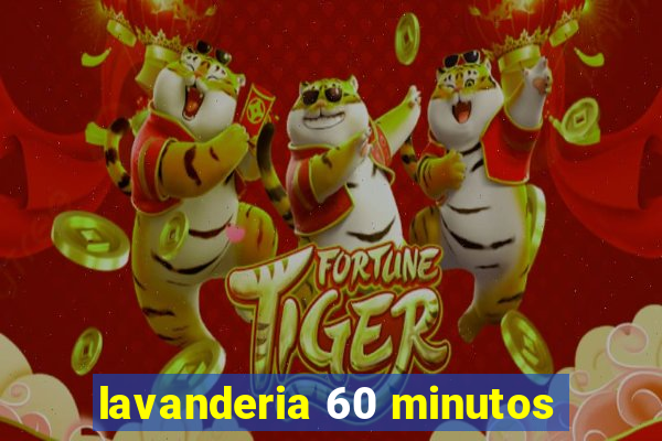 lavanderia 60 minutos