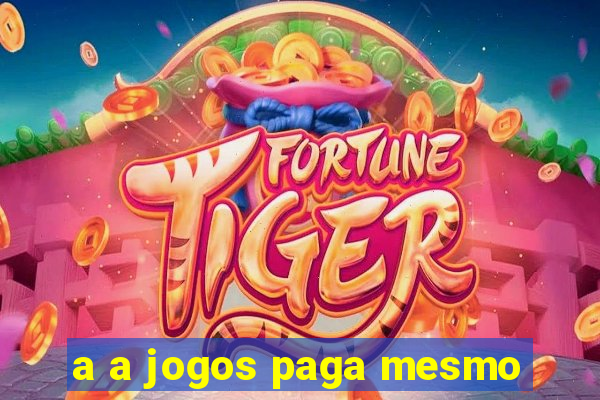 a a jogos paga mesmo