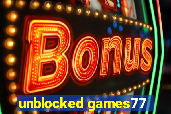 unblocked games77