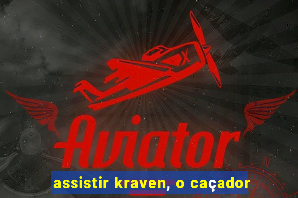 assistir kraven, o caçador