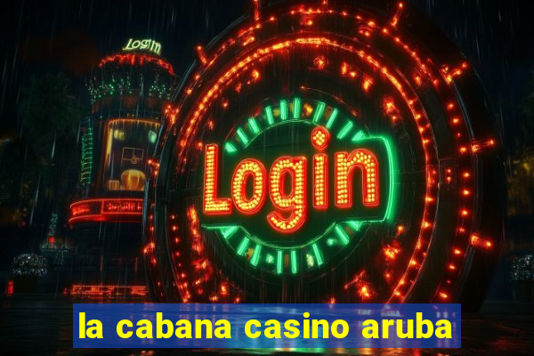 la cabana casino aruba