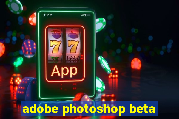 adobe photoshop beta