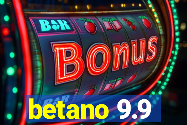 betano 9.9