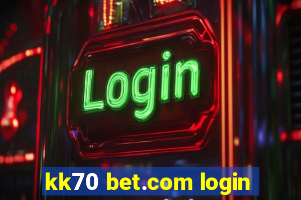 kk70 bet.com login