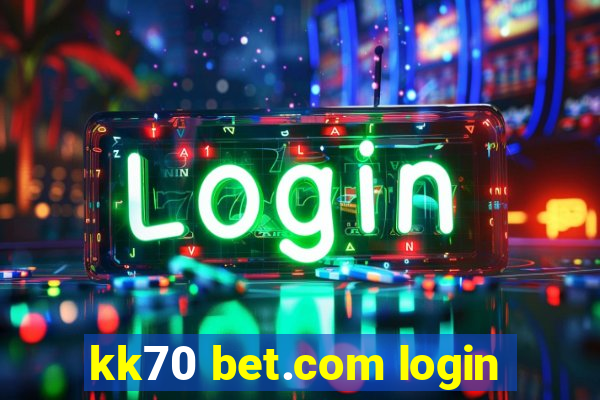 kk70 bet.com login