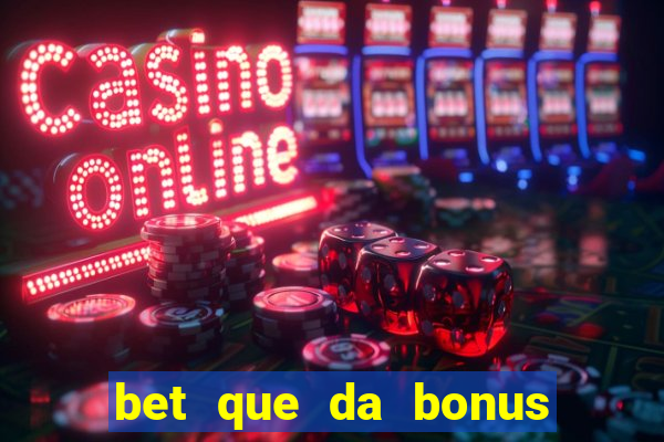 bet que da bonus sem deposito