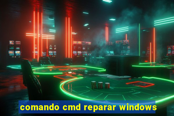 comando cmd reparar windows