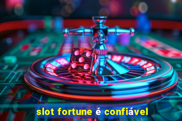 slot fortune é confiável