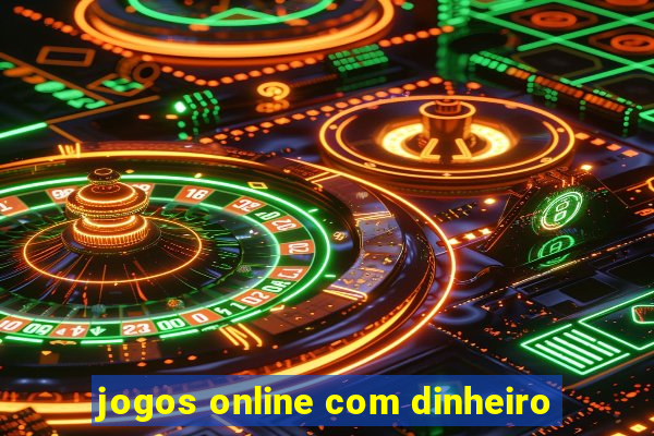 jogos online com dinheiro