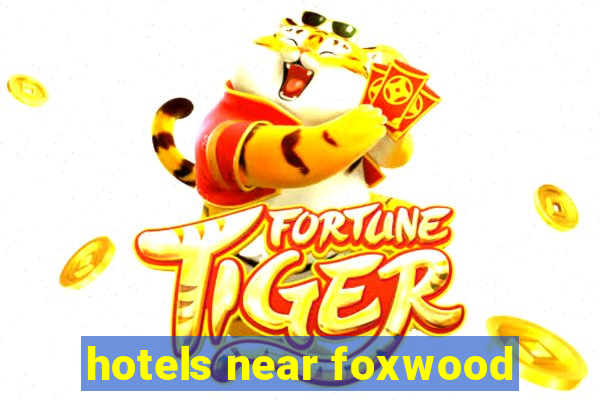 hotels near foxwood