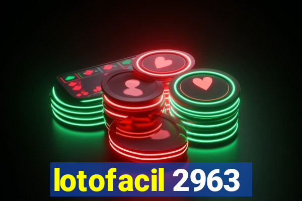 lotofacil 2963