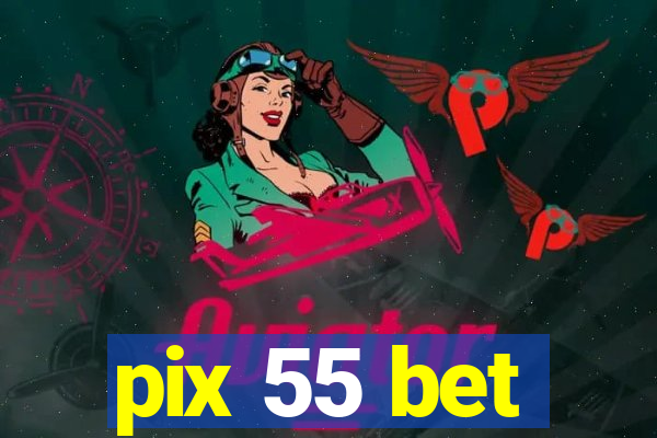 pix 55 bet