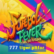 777 tiger pltfor