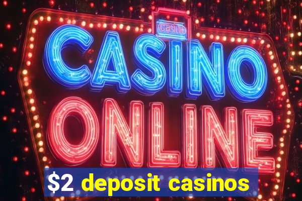 $2 deposit casinos