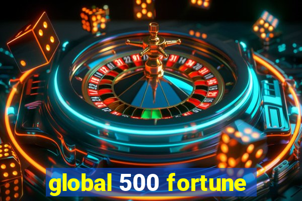 global 500 fortune