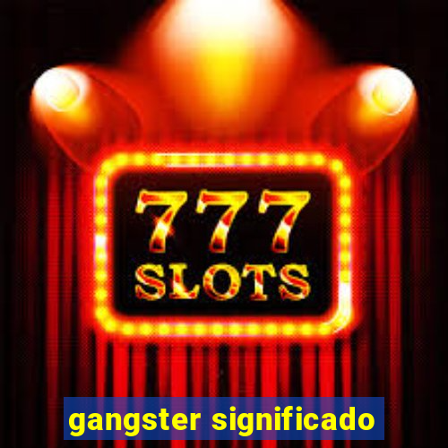 gangster significado