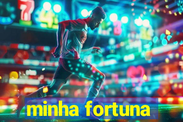 minha fortuna