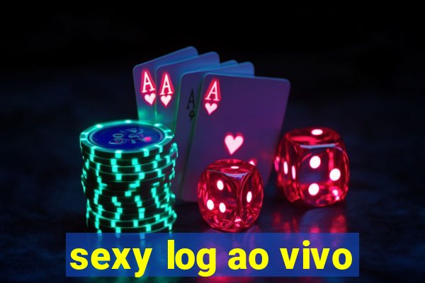 sexy log ao vivo