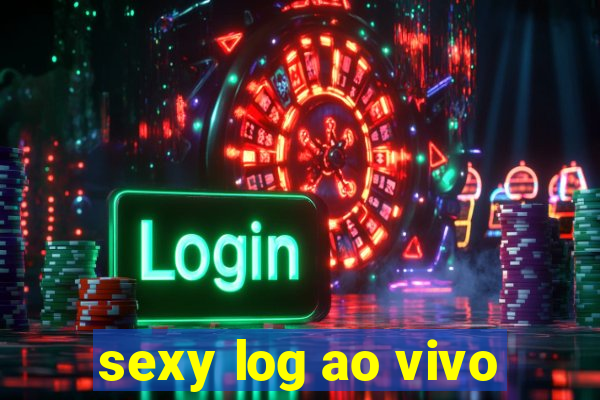 sexy log ao vivo