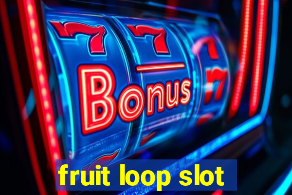 fruit loop slot