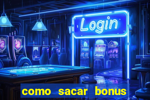 como sacar bonus da estrela bet