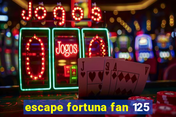 escape fortuna fan 125