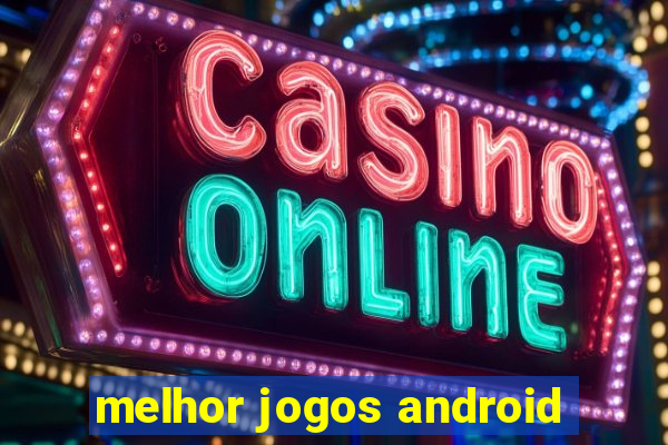 melhor jogos android