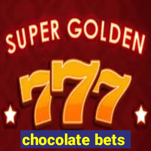 chocolate bets