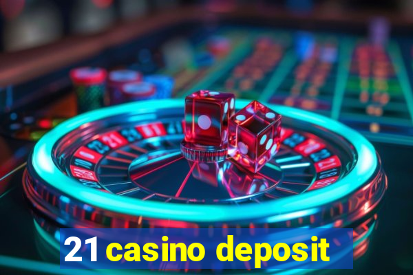 21 casino deposit