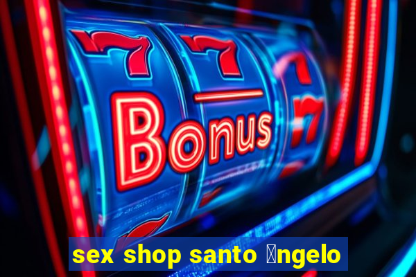 sex shop santo 芒ngelo