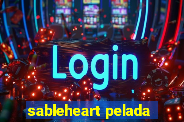 sableheart pelada