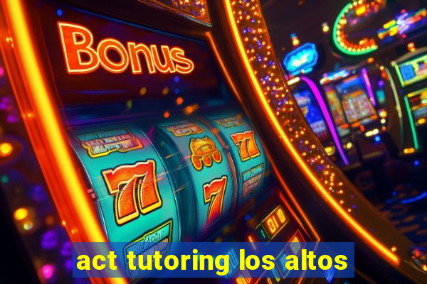 act tutoring los altos