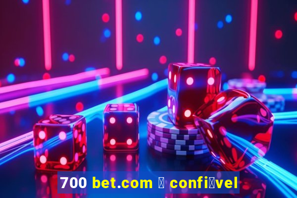 700 bet.com 茅 confi谩vel