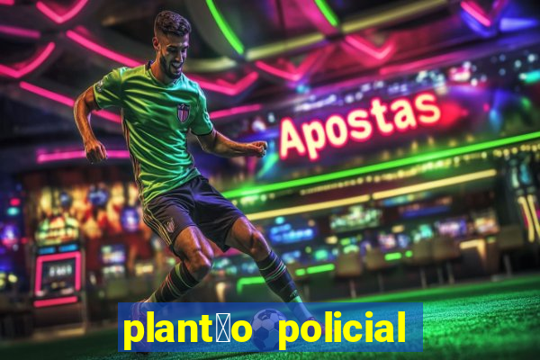 plant茫o policial manaus hoje