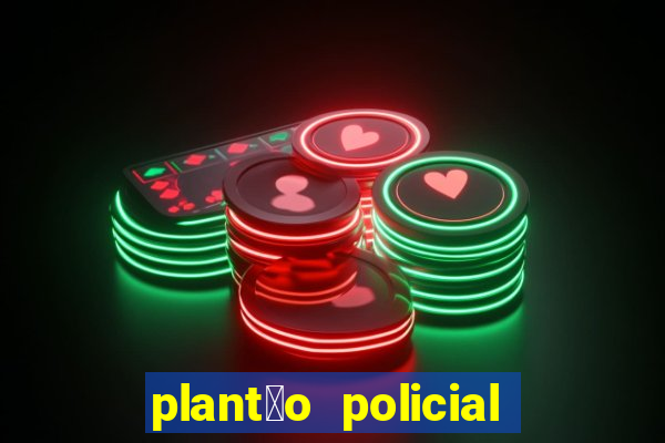 plant茫o policial manaus hoje